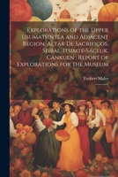 Explorations Of The Upper Usumatsintla And Adjacent Region: Altar De Sacrificios, Seibal, Itsimté-sácluk, Cankuen: Report Of Explorations For The Museum 1018773983 Book Cover