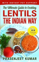 The Ultimate Guide to Cooking Lentils the Indian Way (How To Cook Everything In A Jiffy) 1500830801 Book Cover