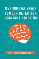 Meningioma Brain Tumor Detection Using Soft Computing 8942340571 Book Cover