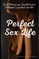 Perfect Sex Life: Transform Your Monotonous Sex Life To Exciting & Fulfilling Sex Life B09BYDNSYK Book Cover