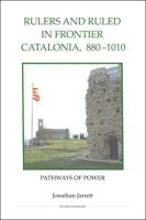 Rulers and Ruled in Frontier Catalonia, 880-1010: Pathways of Power 0861933095 Book Cover