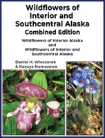 Wildflowers of Interior and Southcentral Alaska Combined Edition: Wildflowers of Interior Alaska and Wildflowers of Interior and Southcentral Alaska B0GT28QXPZ Book Cover