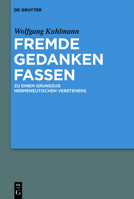 Fremde Gedanken Fassen: Zu Einem Grundzug Hermeneutischen Verstehens 3110677385 Book Cover