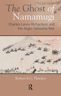 The Ghost of Namamugi: Charles Lenox Richardson and the Anglo-Satsuma War 1041188005 Book Cover