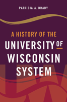 A History of the University of Wisconsin System 0299326403 Book Cover