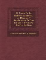 El Tizón De La Nobleza Española, Ó, Máculas Y Sambenitos De Sus Linajes 1294693093 Book Cover