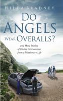 Do Angels Wear Overalls?: And More Stories of Divine Intervention from a Missionary Life 0578380676 Book Cover