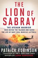 The Lion of Sabray: The Afghan Warrior Who Defied the Taliban and Saved the Life of Navy SEAL Marcus Luttrell 1501117998 Book Cover