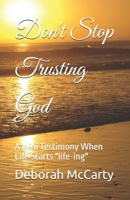 Don't Stop Trusting God: A Mini Testimony When Life starts "life-ing" B0DV3T1XQ8 Book Cover
