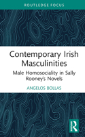 Contemporary Irish Masculinities: Male Homosociality in Sally Rooney's Novels (Routledge Focus on Literature) 1032644907 Book Cover
