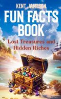 Fun Facts Book: Lost Treasures and Hidden Riches (Fun Facts for Inquisitive Minds) 1965920381 Book Cover