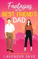 Fantasies of My Best Friend's Dad: An Age-Gap Romance 1088141595 Book Cover