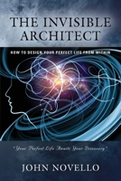 The Invisible Architect: How to Design Your Perfect Life from Within 1647192196 Book Cover