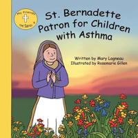 St. Bernadette Patron for Children with Asthma 161286211X Book Cover