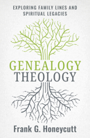 Genealogy Theology: Exploring Family Lines and Spiritual Legacies 0802885284 Book Cover