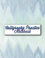 Calligraphy Practice Notebook: A Workbook for Making Your Penmanship Perfect! 1799269205 Book Cover