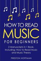 How to Read Music: For Beginners - Bundle - The Only 2 Books You Need to Learn Music Notation and Reading Written Music Today (Music Best Seller) (Volume 11) 198193362X Book Cover