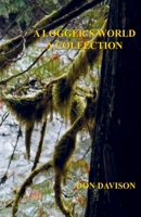 A Logger's World: A Collection 0985813083 Book Cover