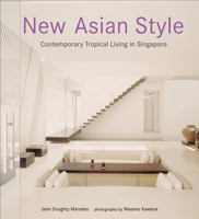 New Asian Style: Contemporary Tropical Living in Singapore 9625938273 Book Cover