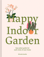 Happy Indoor Garden: Easy Plant Guide for Each Room of Your Home 1849948267 Book Cover