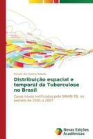 Distribuição espacial e temporal da Tuberculose no Brasil: Casos novos notificados pelo SINAN-TB, no período de 2001 a 2007 3639619439 Book Cover