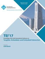 TEI 17 Eleventh International Conference on Tangible, Embedded, and Embodied Interaction 1450354505 Book Cover