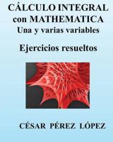 Calculo Integral Con Mathematica. Una Y Varias Variables. Ejercicios Resueltos 1491062509 Book Cover