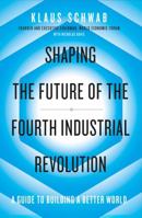 Shaping the Fourth Industrial Revolution 1984822616 Book Cover