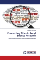 Formatting Titles in Food Science Research: Research Articles and Short Communications 3659104906 Book Cover