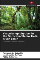Vascular epiphytism in the Sorocaba/Médio Tietê River Basin 6207749294 Book Cover