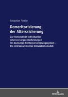 Demeritorisierung Der Alterssicherung: Zur Rationalitaet Individueller Altersvorsorgeentscheidungen Im Deutschen Rentenversicherungssystem. Ein Mikroanalytisches Simulationsmodell 3631742479 Book Cover