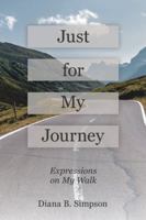 Just for My Journey: Expressions on My Walk 1532047584 Book Cover
