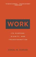 Work: Its Purpose, Dignity, and Transformation 1629955590 Book Cover