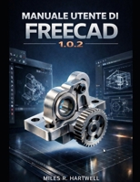 MANUALE UTENTE DI FREECAD 1.0.2 B0GMCCJV11 Book Cover
