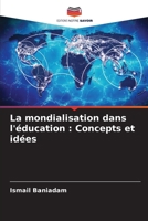 La mondialisation dans l'éducation: Concepts et idées 6207381009 Book Cover