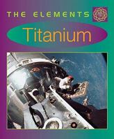 Titanium (Elements) 0761414614 Book Cover