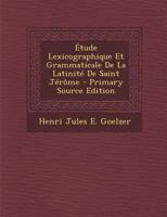 �tude Lexicographique Et Grammaticale de la Latinit� de Saint J�r�me 1016162677 Book Cover