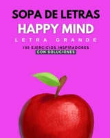 Sopa de Letras Happy Mind - Letra Grande: 100 Puzzles Con Mensajes Inspiradores - Con Soluciones B09HG4VWNK Book Cover