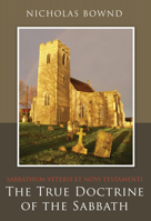 Sabbathum Veteris et Novi Testamenti: or, The True Doctrine of the Sabbath 160178399X Book Cover