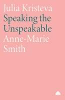 Julia Kristeva: Speaking The Unspeakable (Modern European Thinkers) 0745310575 Book Cover