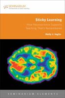 Sticky Learning: How Neuroscience Supports Teaching That's Remembered 1451488785 Book Cover