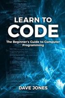 Learn To Code:: The Beginner’s Guide to Computer Programming - Python Machine Learning, Python For Beginners, Coding For Beginners 1548309796 Book Cover