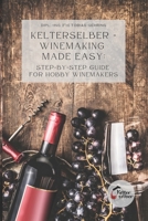 Kelterselber – Winemaking Made Easy: Step-By-Step Guide for Hobby Winemakers B0CNWP2RS3 Book Cover