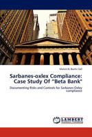 Sarbanes-Oxlex Compliance: Case Study of Beta Bank 3659297712 Book Cover