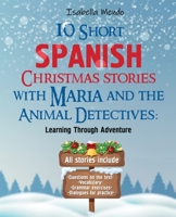 10 Short Christmas stories with Maria and the Animal Detectives: Learning Spanish Through Adventure.All stories include: Questions on the text for ... Grammar exercises/ Dialogues for practice B0CKGVD72S Book Cover