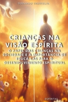 CRIANÇAS NA VISÃO ESPÍRITA: O PAPEL DAS CRIANÇAS NA SOCIEDADE E A IMPORTÂNCIA DE EDUCÁ-LAS PARA O DESENVOLVIMENTO ESPIRITUAL (ESPÍRITA: CAMINHOS DA ALMA) (Portuguese Edition) B0F5MKGCWR Book Cover