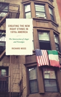 Creating the New Right Ethnic in 1970s America: The Intersection of Anger and Nostalgia 1611479371 Book Cover