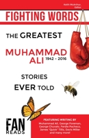 Fighting Words: The Greatest Muhammad Ali Stories Ever Told 1988420008 Book Cover