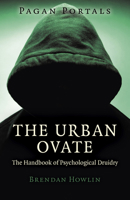 Pagan Portals - The Urban Ovate: The Handbook of Psychological Druidry 178099897X Book Cover