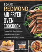 1500 REDMOND Air Fryer Oven Cookbook: Prepare1500 Days Delicious, Healthy Recipes for you, to Surprise Family and Friends 1803432624 Book Cover